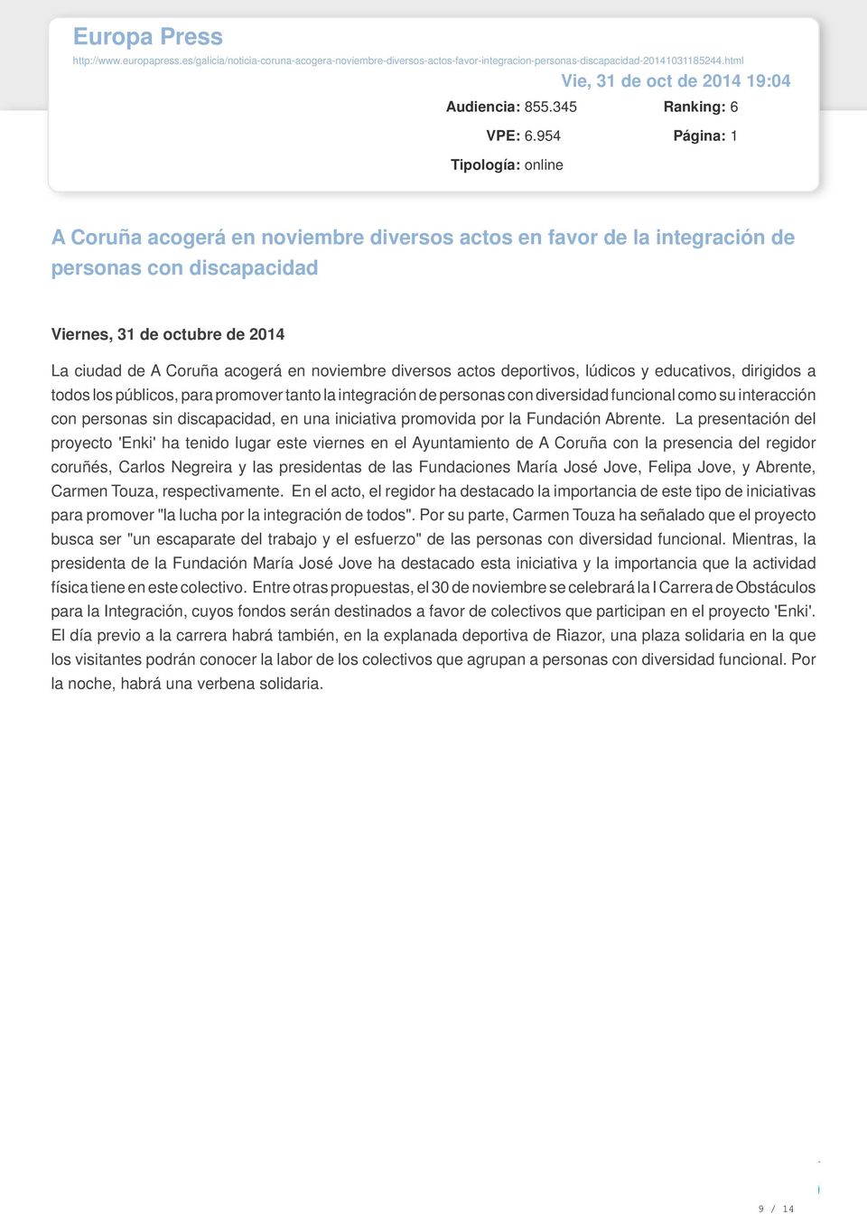 954 Página: 1 Tipología: online A Coruña acogerá en noviembre diversos actos en favor de la integración de personas con discapacidad Viernes, 31 de octubre de 2014 La ciudad de A Coruña acogerá en