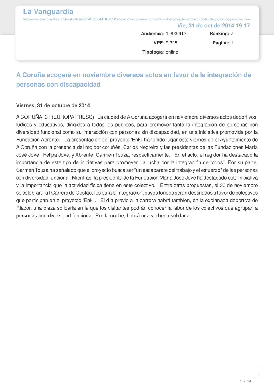 325 Página: 1 Tipología: online A Coruña acogerá en noviembre diversos actos en favor de la integración de personas con discapacidad Viernes, 31 de octubre de 2014 A CORUÑA, 31 (EUROPA PRESS) La