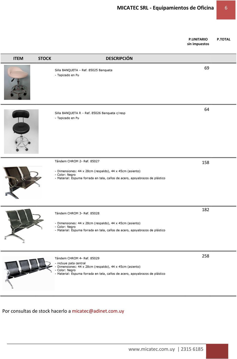 85028 182 - Dimensiones: 44 x 28cm (respaldo), 44 x 45cm (asiento) - Color: Negro - Material: Espuma forrada en tela, caños de acero, apoyabrazos de plástico Tándem CHROM 4- Ref.