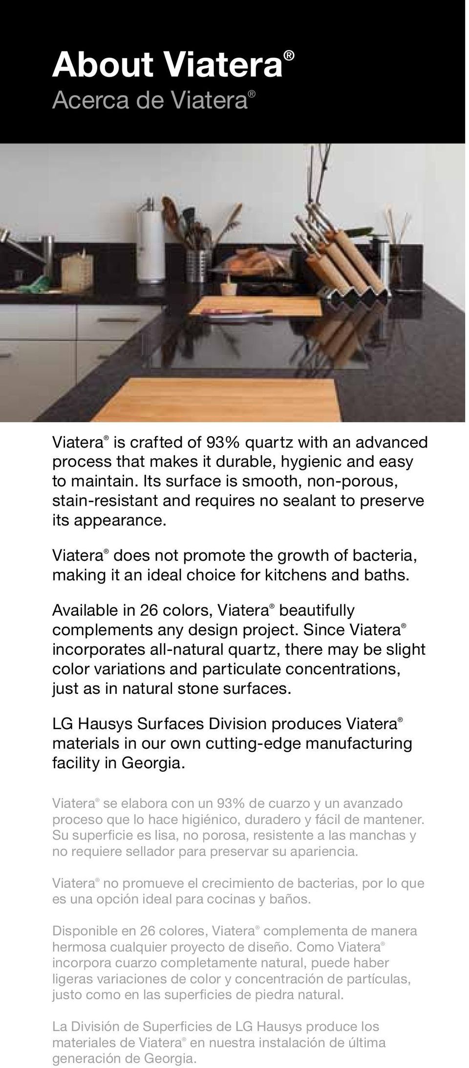 Viatera does not promote the growth of bacteria, making it an ideal choice for kitchens and baths. Available in 26 colors, Viatera beautifully complements any design project.