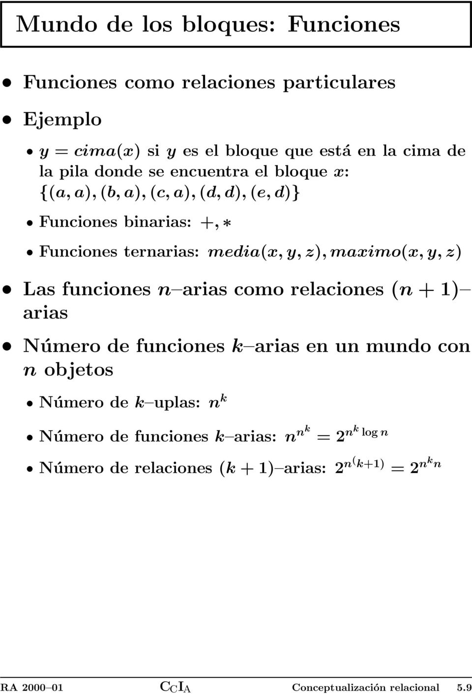 maximo(x, y, z) Las funciones n arias como relaciones (n + ) arias Número de funciones k arias en un mundo con n objetos Número de k uplas: