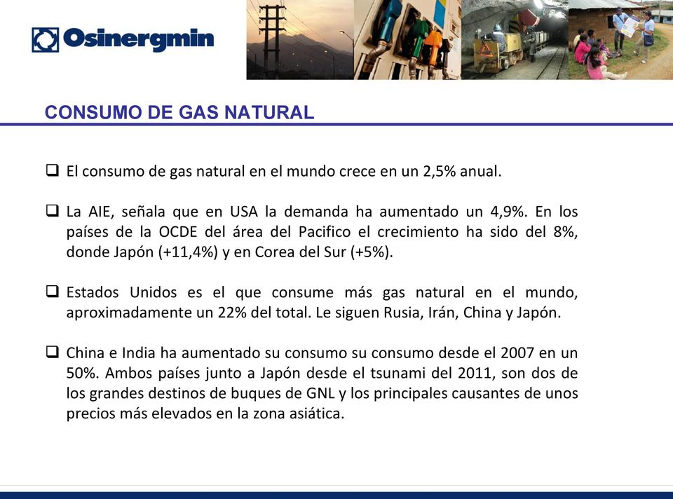 Estados Unidos es el que consume más gas natural en el mundo, aproximadamente un 22% del total. Le siguen Rusia, Irán, China y Japón.