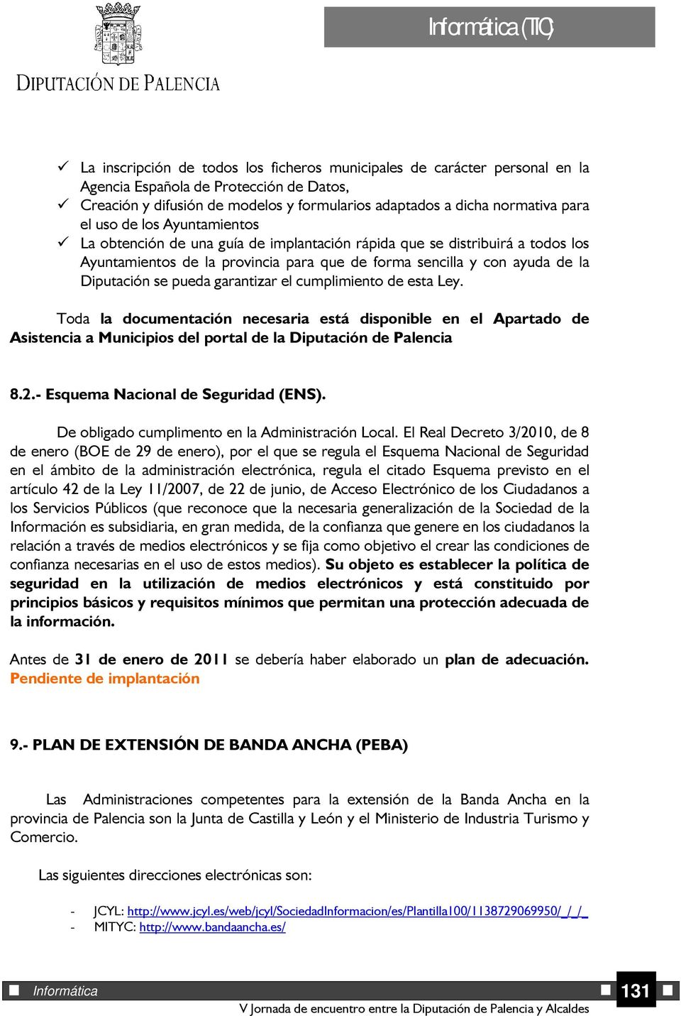 se pueda garantizar el cumplimiento de esta Ley. Toda la documentación necesaria está disponible en el Apartado de Asistencia a Municipios del portal de la Diputación de Palencia 8.2.