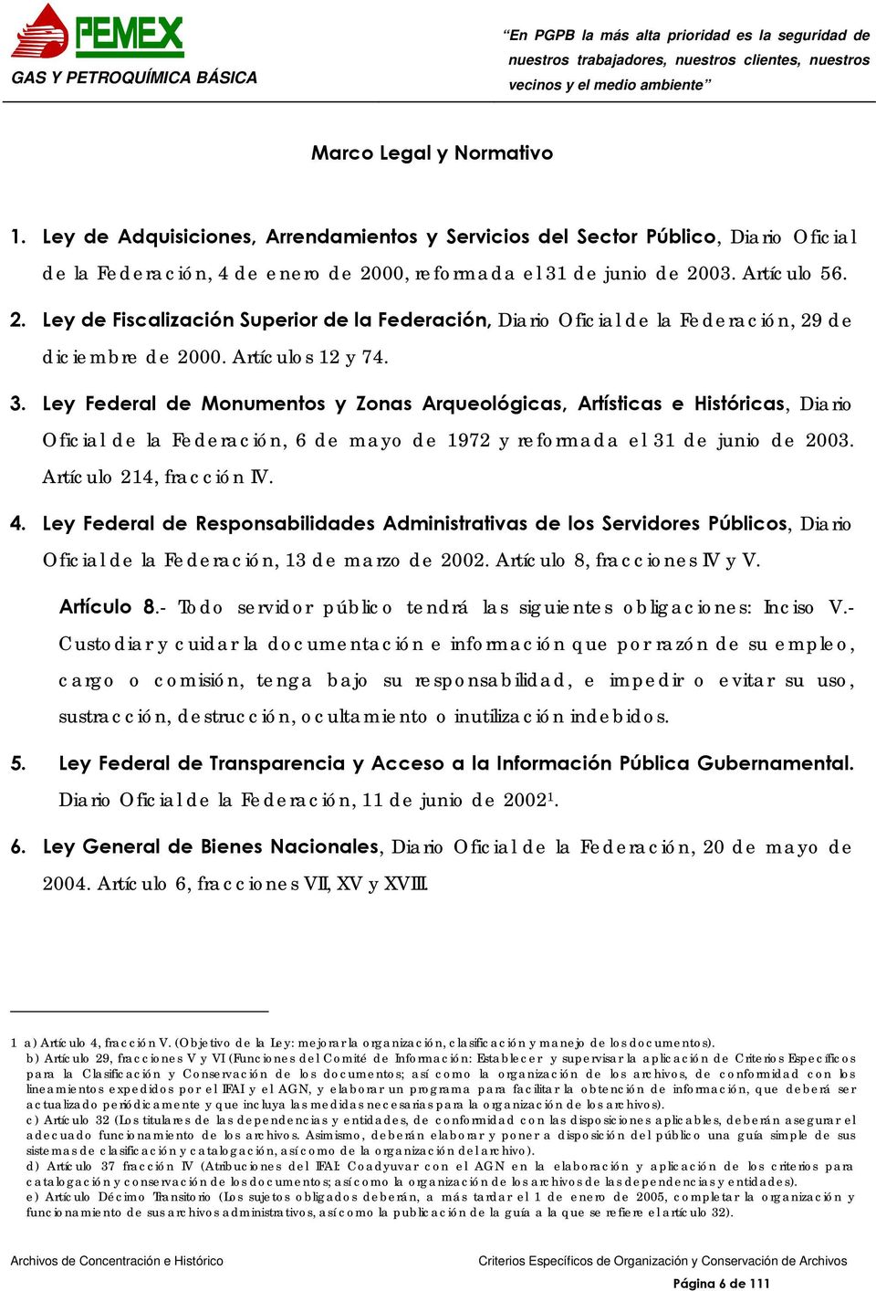 Artículo 214, fracción IV. 4. Ley Federal de Responsabilidades Administrativas de los Servidores Públicos, Diario Oficial de la Federación, 13 de marzo de 2002. Artículo 8, fracciones IV y V.