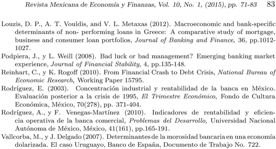 1012-1027. Podpiera, J., y L. Weill (2008). Bad luck or bad management? Emerging banking market experience, Journal of Financial Stability, 4, pp.135-148. Reinhart, C., y K. Rogoff (2010).