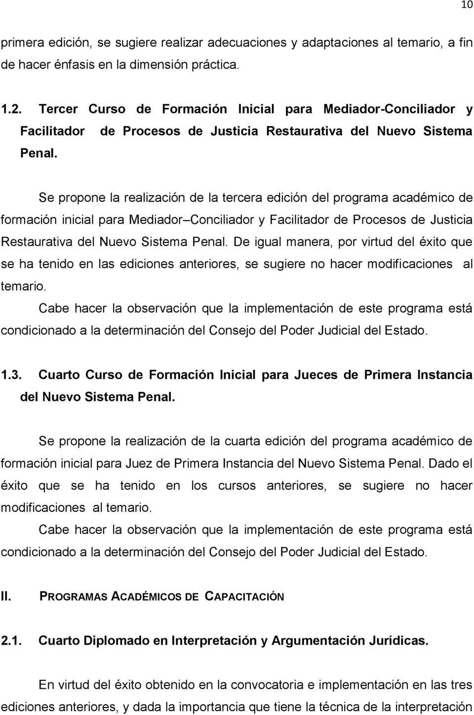 Se propone la realización de la tercera edición del programa académico de formación inicial para Mediador Conciliador y Facilitador de Procesos de Justicia Restaurativa del Nuevo Sistema Penal.