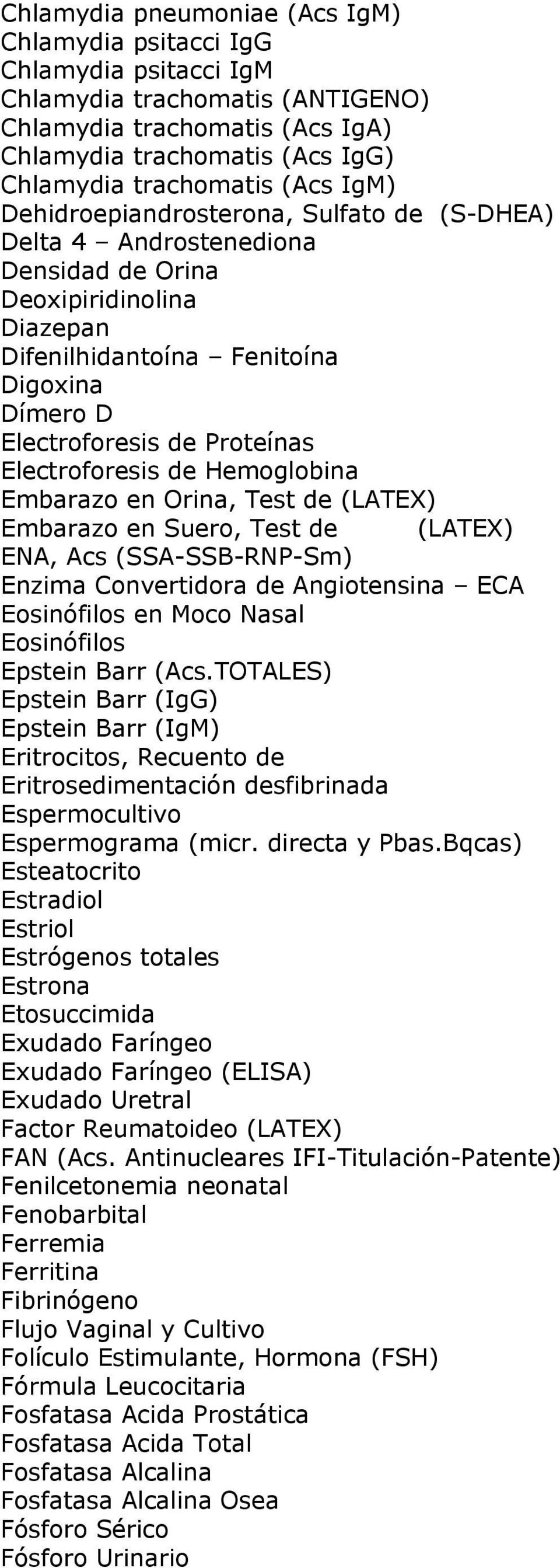 Electroforesis de Hemoglobina Embarazo en Orina, Test de (LATEX) Embarazo en Suero, Test de (LATEX) ENA, Acs (SSA-SSB-RNP-Sm) Enzima Convertidora de Angiotensina ECA Eosinófilos en Moco Nasal