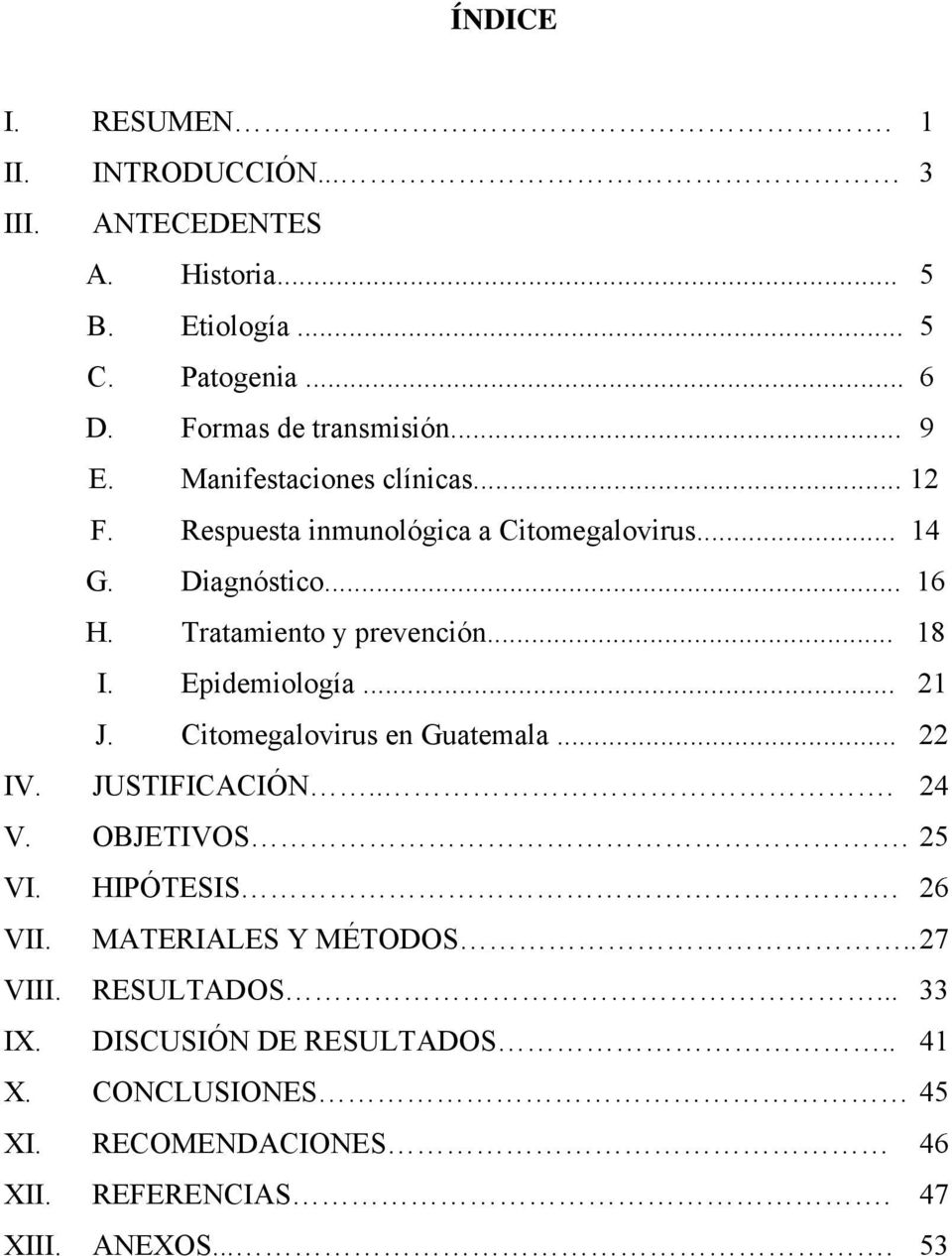 .. 18 I. Epidemiología... 21 J. Citomegalovirus en Guatemala... 22 IV. JUSTIFICACIÓN... 24 V. OBJETIVOS. 25 VI. HIPÓTESIS. 26 VII.