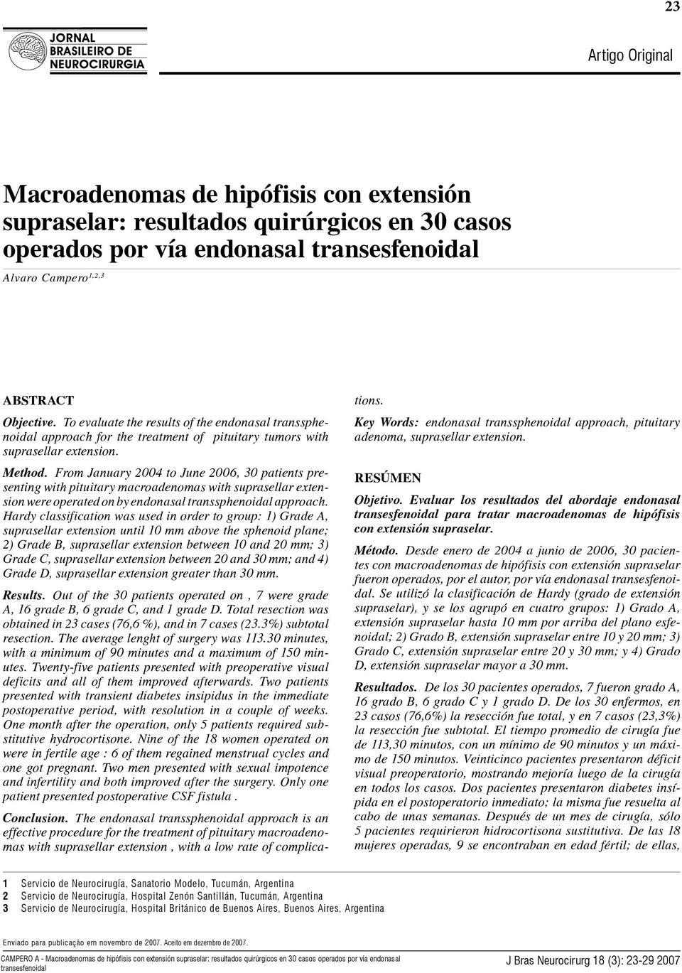 From January 2004 to June 2006, 30 patients presenting with pituitary macroadenomas with suprasellar extension were operated on by endonasal transsphenoidal approach.
