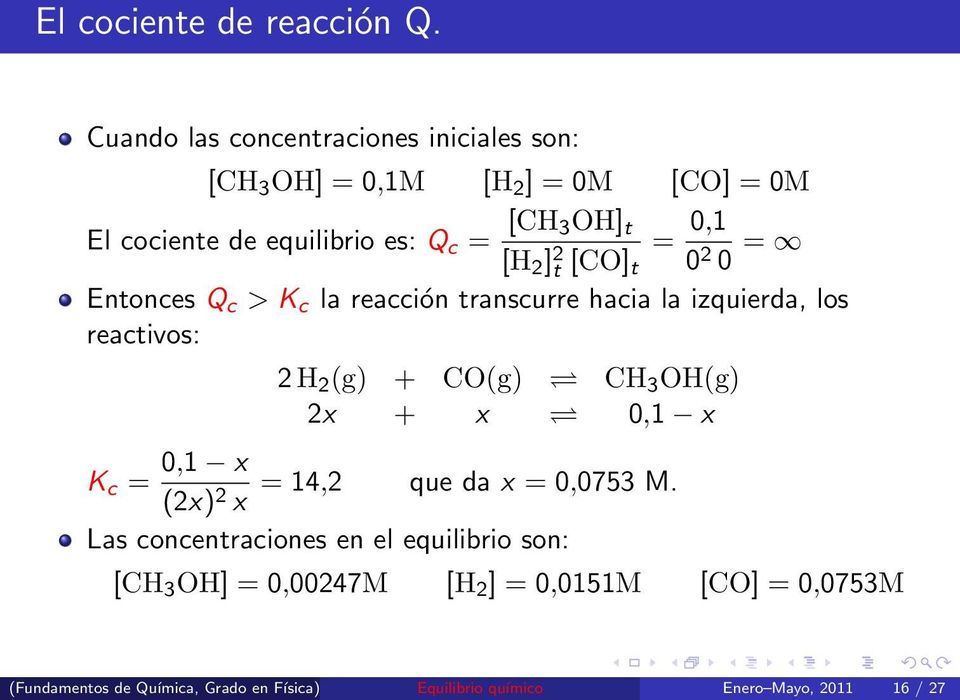 ] 2 = 0,1 t [CO] t 0 2 0 = Entonces Q c > K c la reacción transcurre hacia la izquierda, los reactivos: 2 H 2 (g) + CO(g) CH 3 OH(g)
