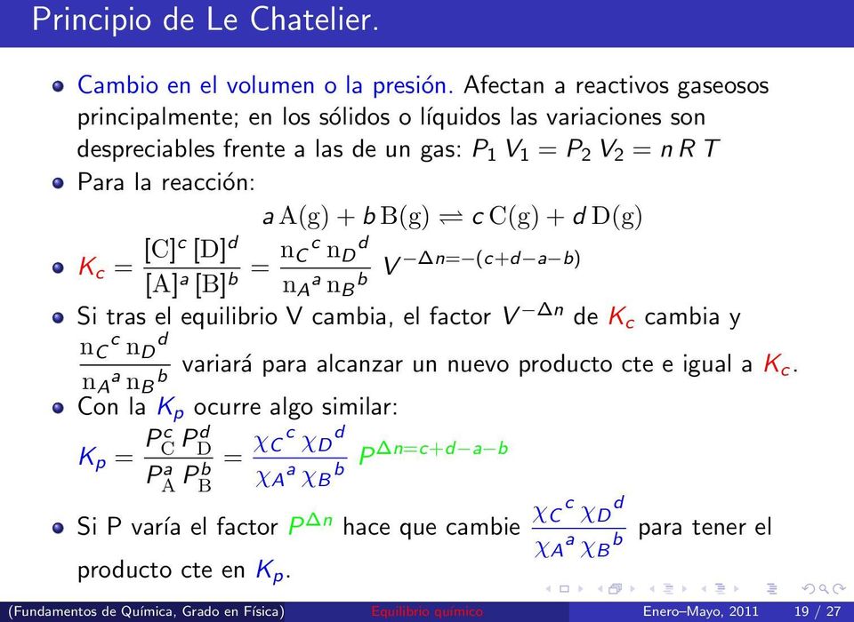 C(g) + d D(g) K c = [C]c [D] d [A] a [B] b = n C c n d D n a A n b V n= (c+d a b) B Si tras el equilibrio V cambia, el factor V n de K c cambia y n C c n D d n A a n B b variará para
