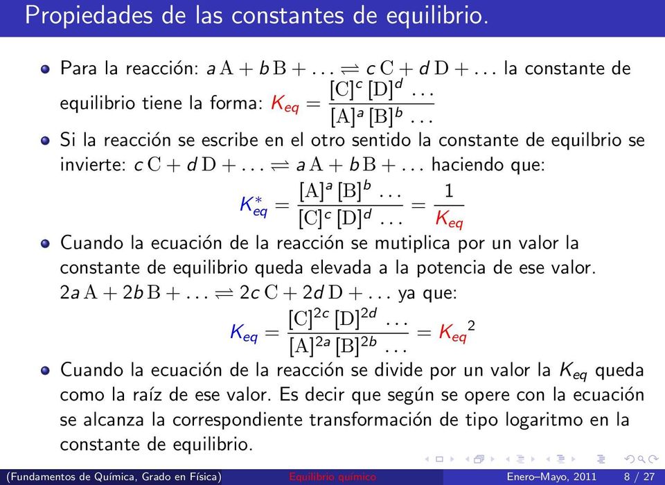 .. = 1 K eq Cuando la ecuación de la reacción se mutiplica por un valor la constante de equilibrio queda elevada a la potencia de ese valor. 2a A + 2b B +... 2c C + 2d D +.