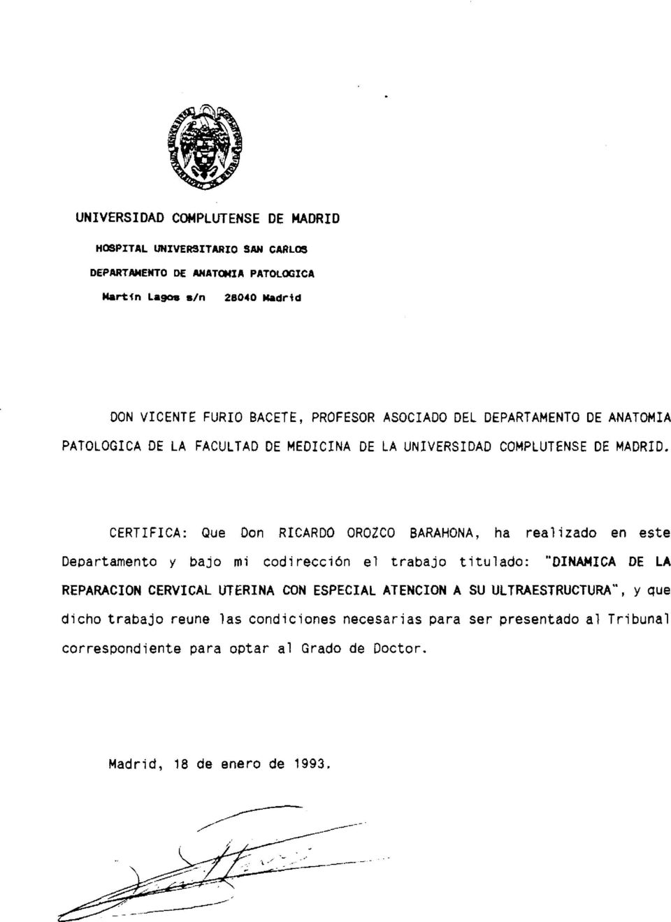 CERTIFICA: Que Don RICARDO OROZCO BARAHONA, ha realizado en este Departamento y bajo mi codirección el trabajo titulado: DINANICA DE LA REPARACION CERVICAL UTERINA