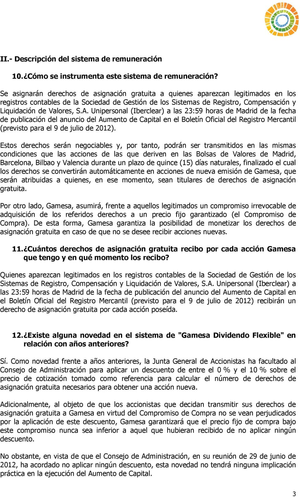 A. Unipersonal (Iberclear) a las 23:59 horas de Madrid de la fecha de publicación del anuncio del Aumento de Capital en el Boletín Oficial del Registro Mercantil (previsto para el 9 de julio de 2012).