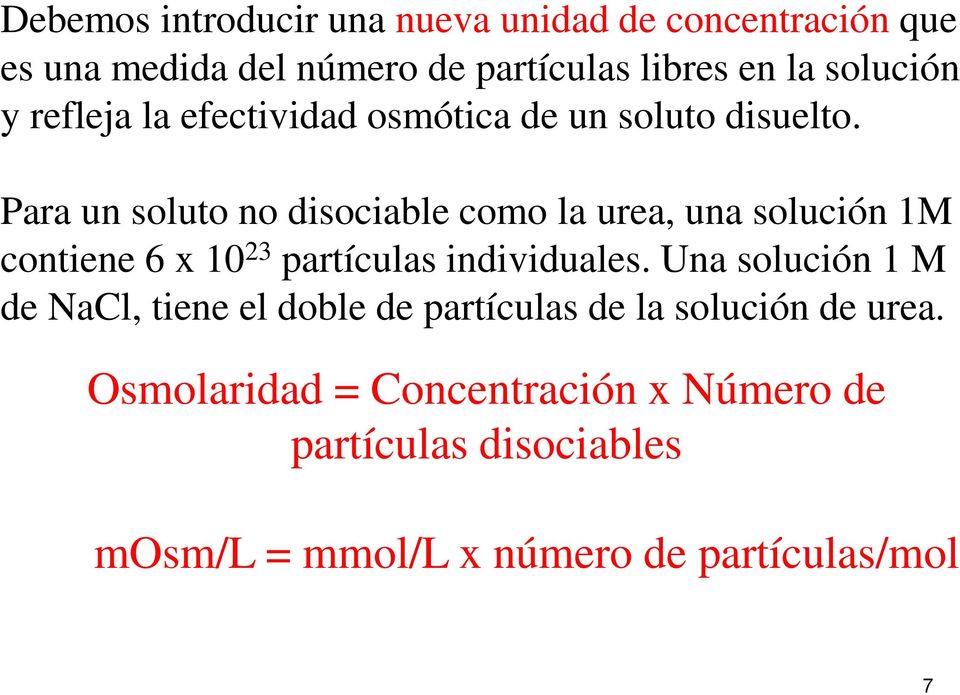 Para un soluto no disociable como la urea, una solución 1M contiene 6 x 10 23 partículas individuales.