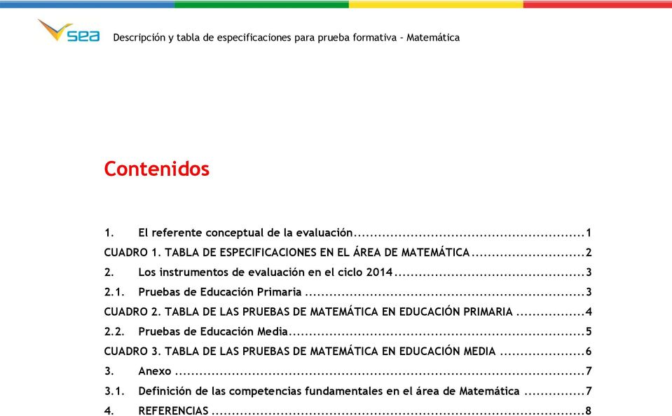 TABLA DE LAS PRUEBAS DE MATEMÁTICA EN EDUCACIÓN PRIMARIA... 4 2.2. Pruebas de Educación Media... 5 CUADRO 3.