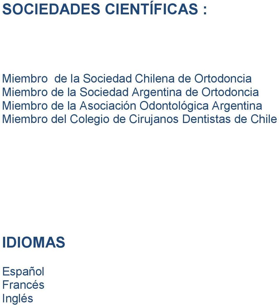 Miembro de la Asociación Odontológica Argentina Miembro del