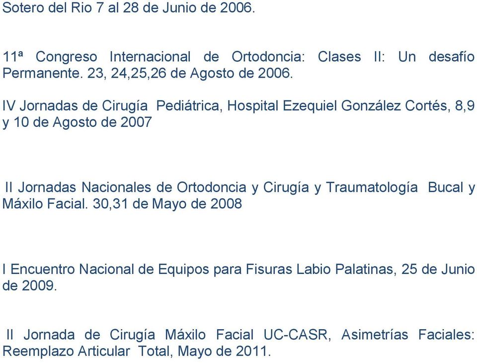 IV Jornadas de Cirugía Pediátrica, Hospital Ezequiel González Cortés, 8,9 y 10 de Agosto de 2007 II Jornadas Nacionales de Ortodoncia y