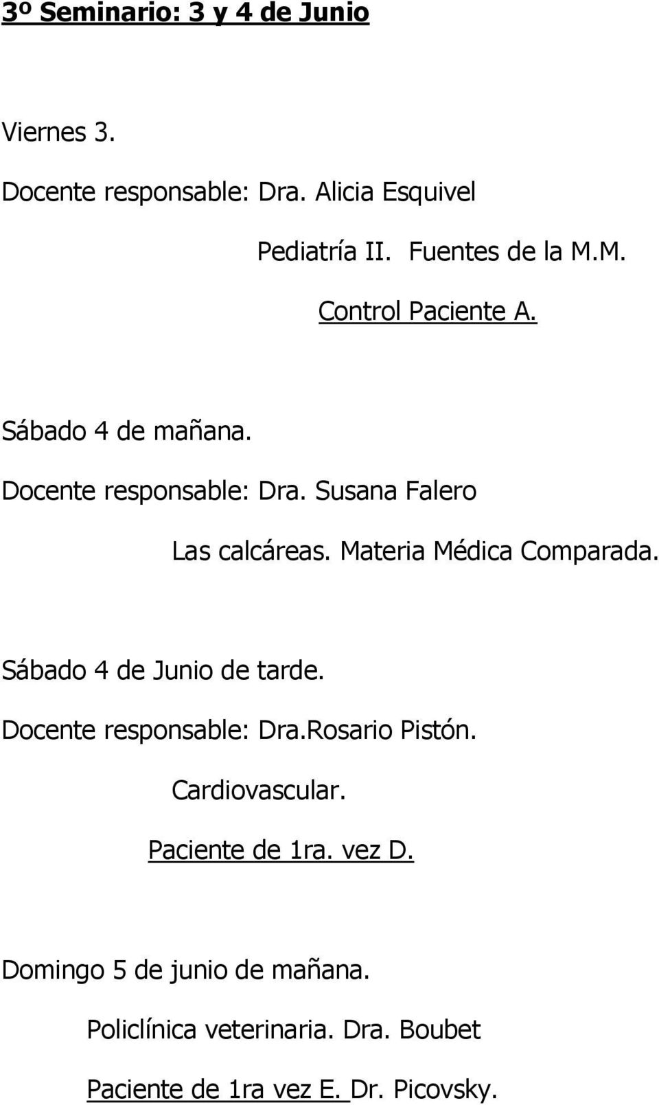 Materia Médica Comparada. Sábado 4 de Junio de tarde. Docente responsable: Dra.Rosario Pistón. Cardiovascular.