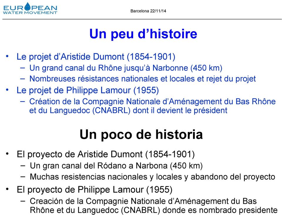 Un poco de historia El proyecto de Aristide Dumont (1854-1901) Un gran canal del Ródano a Narbona (450 km) Muchas resistencias nacionales y locales y abandono del