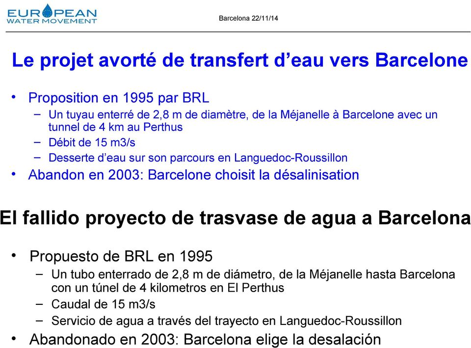 fallido proyecto de trasvase de agua a Barcelona Propuesto de BRL en 1995 Un tubo enterrado de 2,8 m de diámetro, de la Méjanelle hasta Barcelona con un