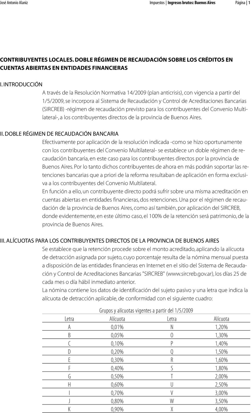 -régimen de recaudación previsto para los contribuyentes del Convenio Multilateral-, a los contribuyentes directos de la provincia de Buenos Aires. II.