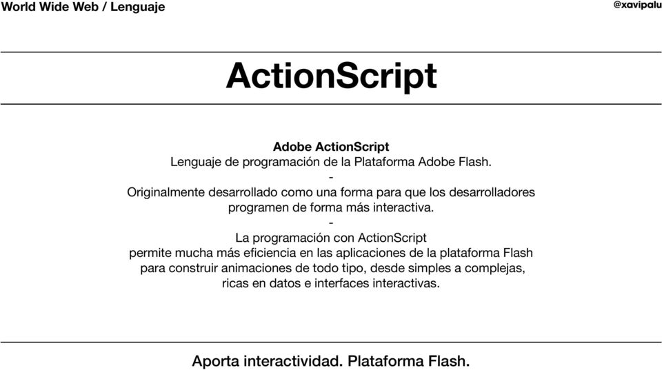 La programación con ActionScript permite mucha más eficiencia en las aplicaciones de la plataforma Flash para