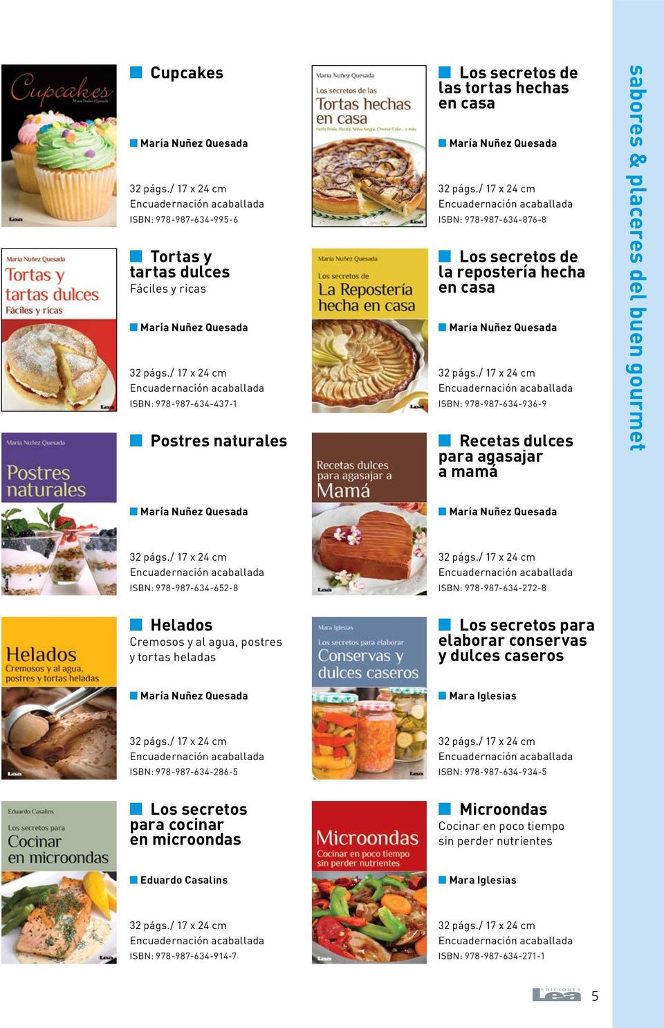 978-987-634-652-8 ISBN: 978-987-634-272-8 n Helados Cremosos y al agua, postres y tortas heladas n Los secretos para elaborar conservas y dulces caseros ISBN: