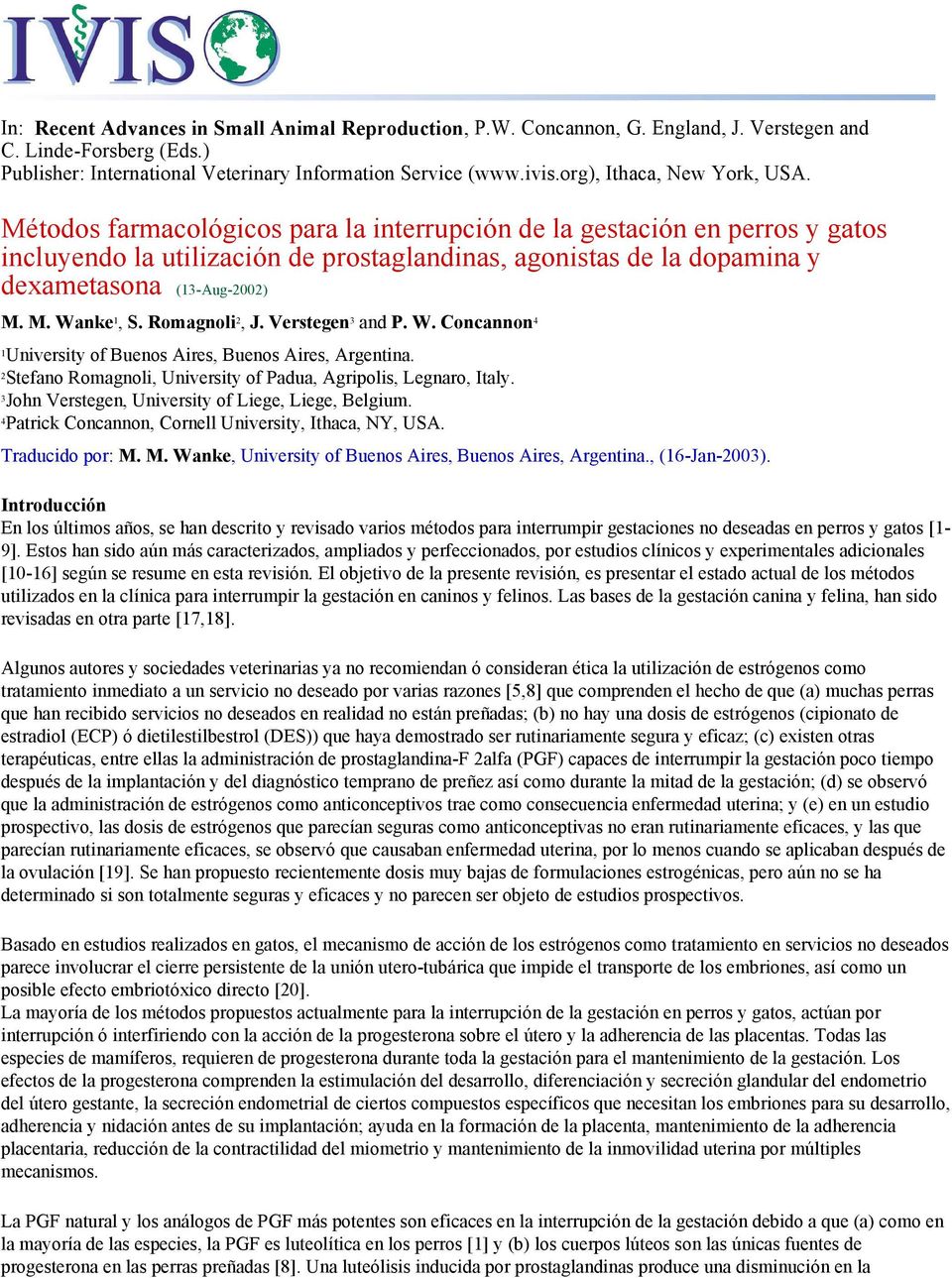 Métodos farmacológicos para la interrupción de la gestación en perros y gatos incluyendo la utilización de prostaglandinas, agonistas de la dopamina y dexametasona (13-Aug-2002) M. M. Wanke 1, S.