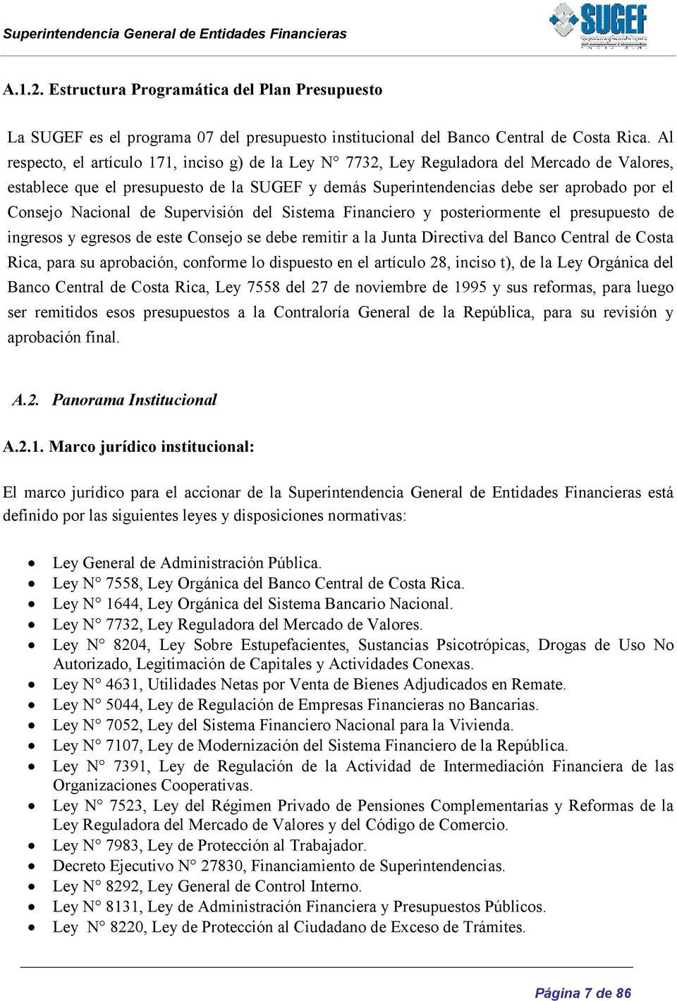 Nacional de Supervisión del Sistema Financiero y posteriormente el presupuesto de ingresos y egresos de este Consejo se debe remitir a la Junta Directiva del Banco Central de Costa Rica, para su