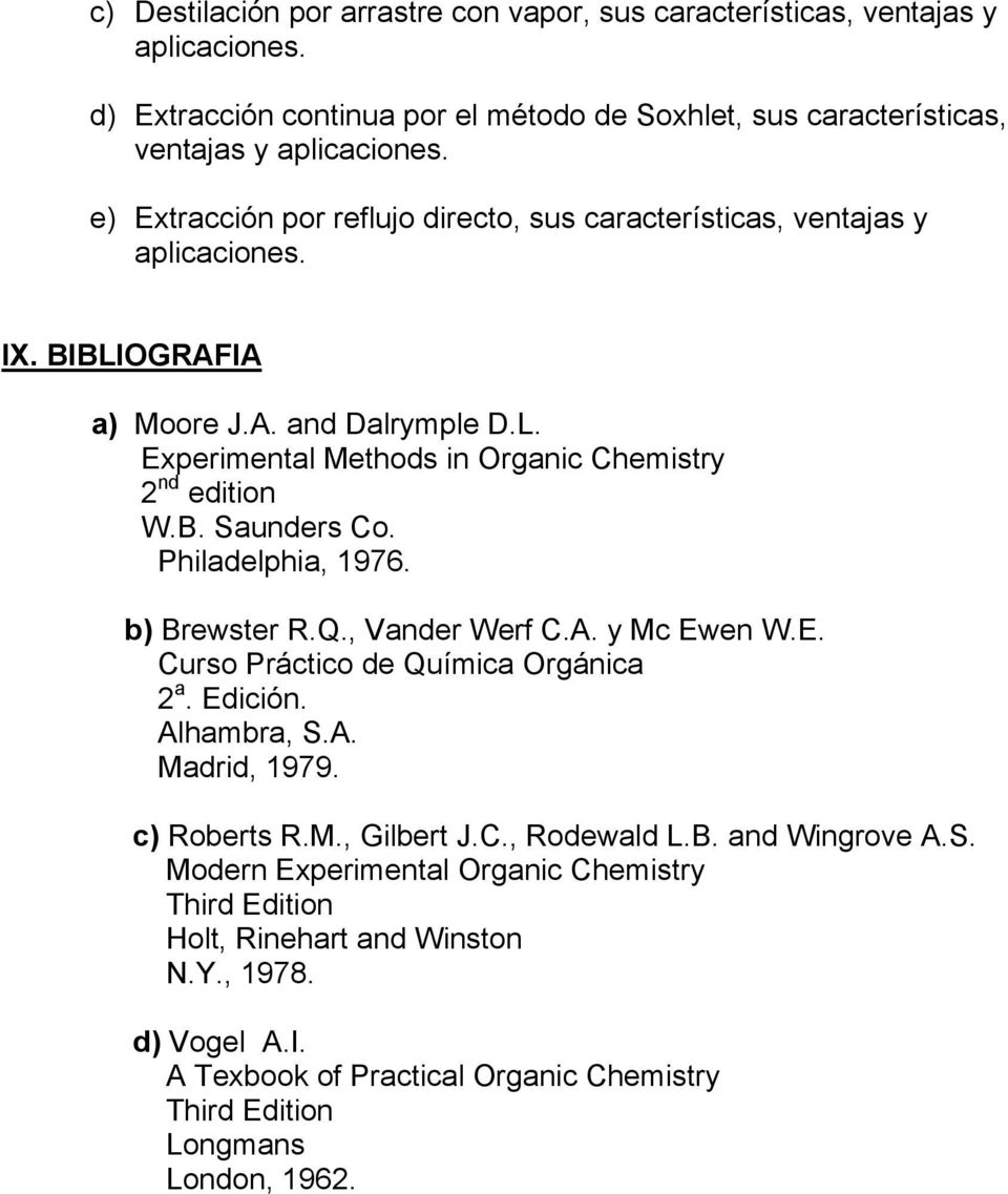 Philadelphia, 1976. b) Brewster R.Q., Vander Werf C.A. y Mc Ewen W.E. Curso Práctico de Química Orgánica 2 a. Edición. Alhambra, S.A. Madrid, 1979. c) Roberts R.M., Gilbert J.C., Rodewald L.B. and Wingrove A.