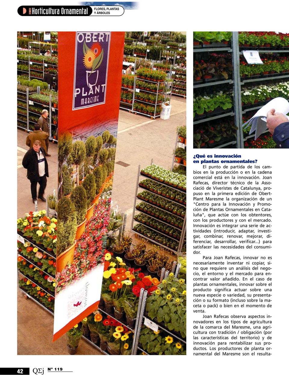 Plantas Ornamentales en Cataluña", que actúe con los obtentores, con los productores y con el mercado.