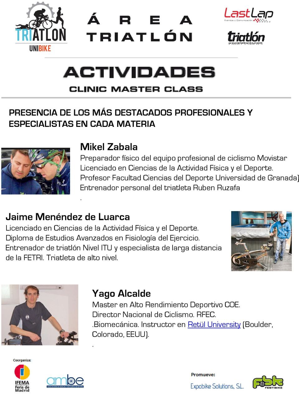 Jaime Menéndez de Luarca Licenciado en Ciencias de la Actividad Física y el Deporte. Diploma de Estudios Avanzados en Fisiología del Ejercicio.