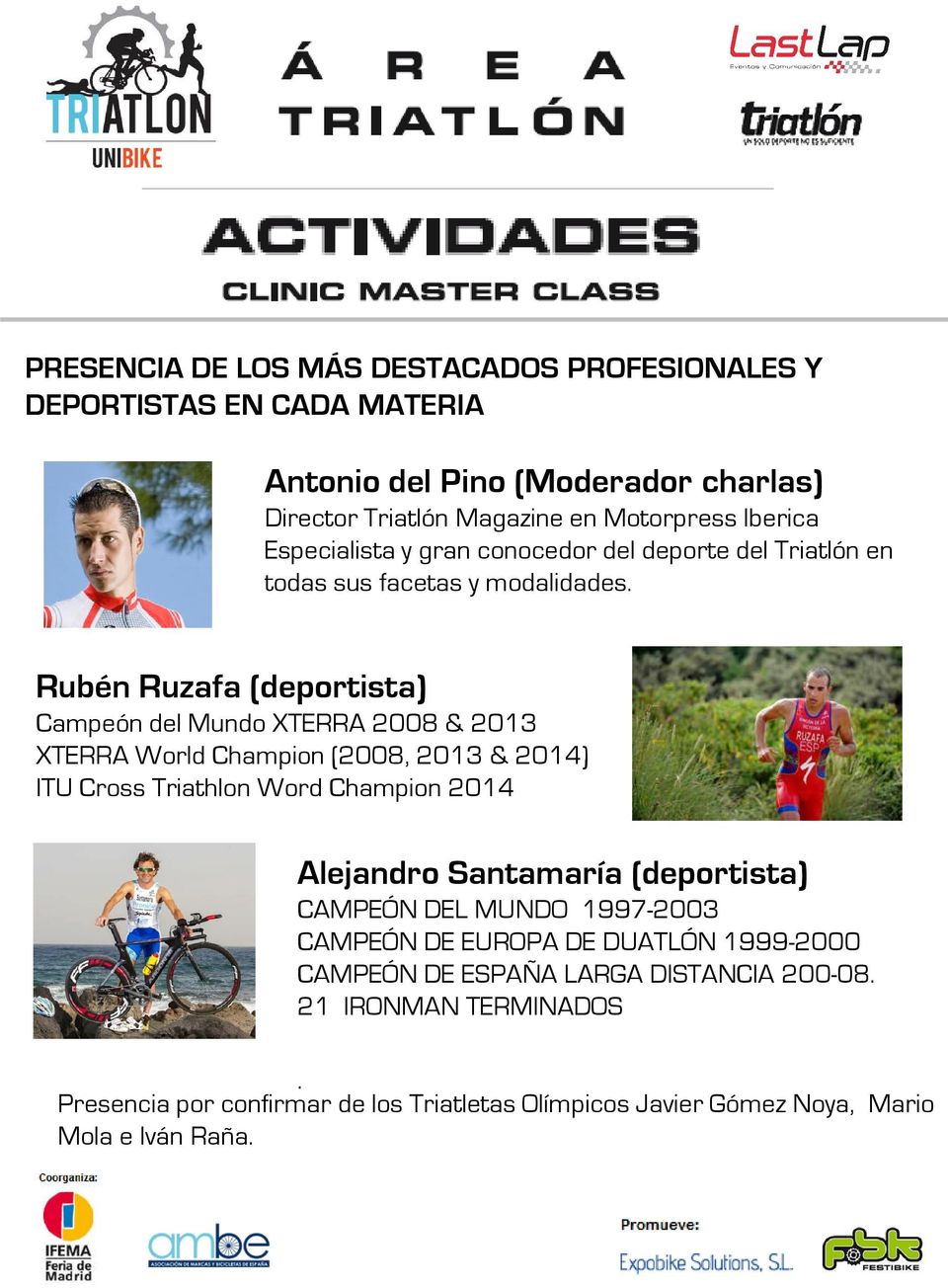 Rubén Ruzafa (deportista) Campeón del Mundo XTERRA 2008 & 2013 XTERRA World Champion (2008, 2013 & 2014) ITU Cross Triathlon Word Champion 2014 Alejandro Santamaría