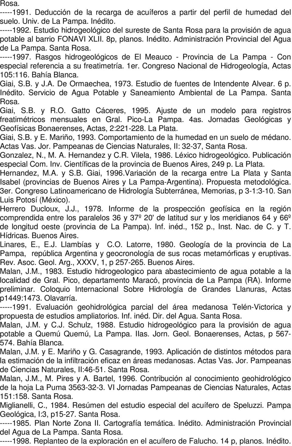 Rasgos hidrogeológicos de El Meauco - Provincia de La Pampa - Con especial referencia a su freatimetría. 1er. Congreso Nacional de Hidrogeología, Actas 105:116. Bahía Blanca. Giai, S.B. y J.A. De Ormaechea, 1973.