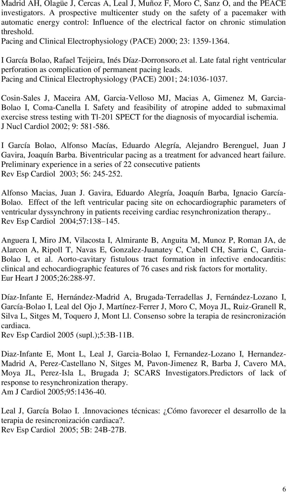 Pacing and Clinical Electrophysiology (PACE) 2000; 23: 1359-1364. I García Bolao, Rafael Teijeira, Inés Díaz-Dorronsoro.et al.