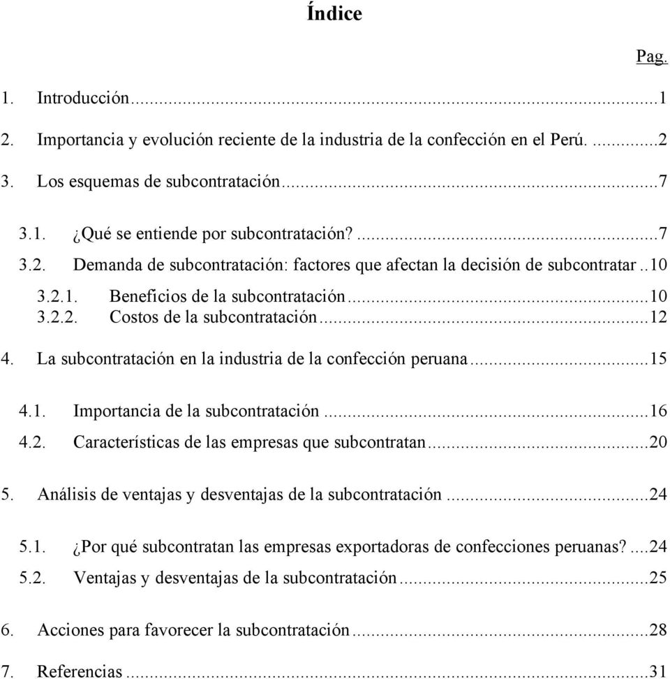 La subcontratación en la industria de la confección peruana...15 4.1. Importancia de la subcontratación...16 4.2. Características de las empresas que subcontratan...20 5.