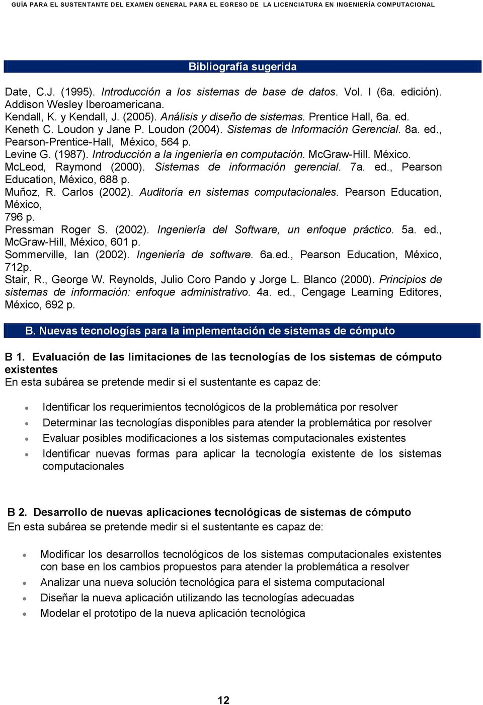 Introducción a la ingeniería en computación. McGraw-Hill. México. McLeod, Raymond (2000). Sistemas de información gerencial. 7a. ed., Pearson Education, México, 688 p. Muñoz, R. Carlos (2002).