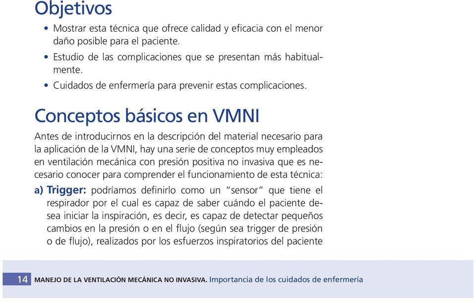 Conceptos básicos en VMNI Antes de introducirnos en la descripción del material necesario para la aplicación de la VMNI, hay una serie de conceptos muy empleados en ventilación mecánica con presión