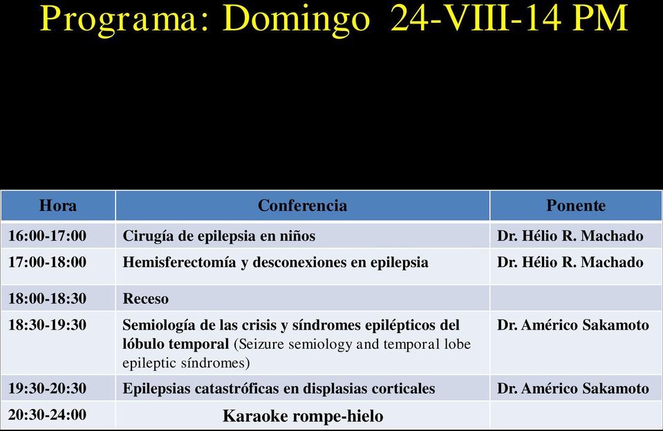 Machado 18:00-18:30 Receso 18:30-19:30 Semiología de las crisis y síndromes epilépticos del lóbulo temporal (Seizure