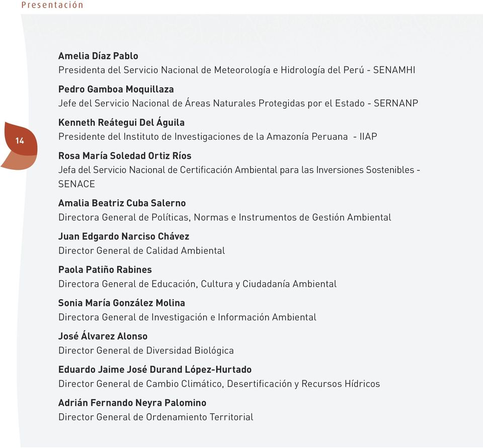 Ambiental para las Inversiones Sostenibles - SENACE Amalia Beatriz Cuba Salerno Directora General de Políticas, Normas e Instrumentos de Gestión Ambiental Juan Edgardo Narciso Chávez Director General