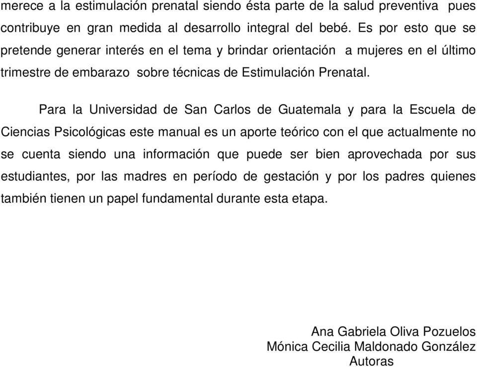 Para la Universidad de San Carlos de Guatemala y para la Escuela de Ciencias Psicológicas este manual es un aporte teórico con el que actualmente no se cuenta siendo una información