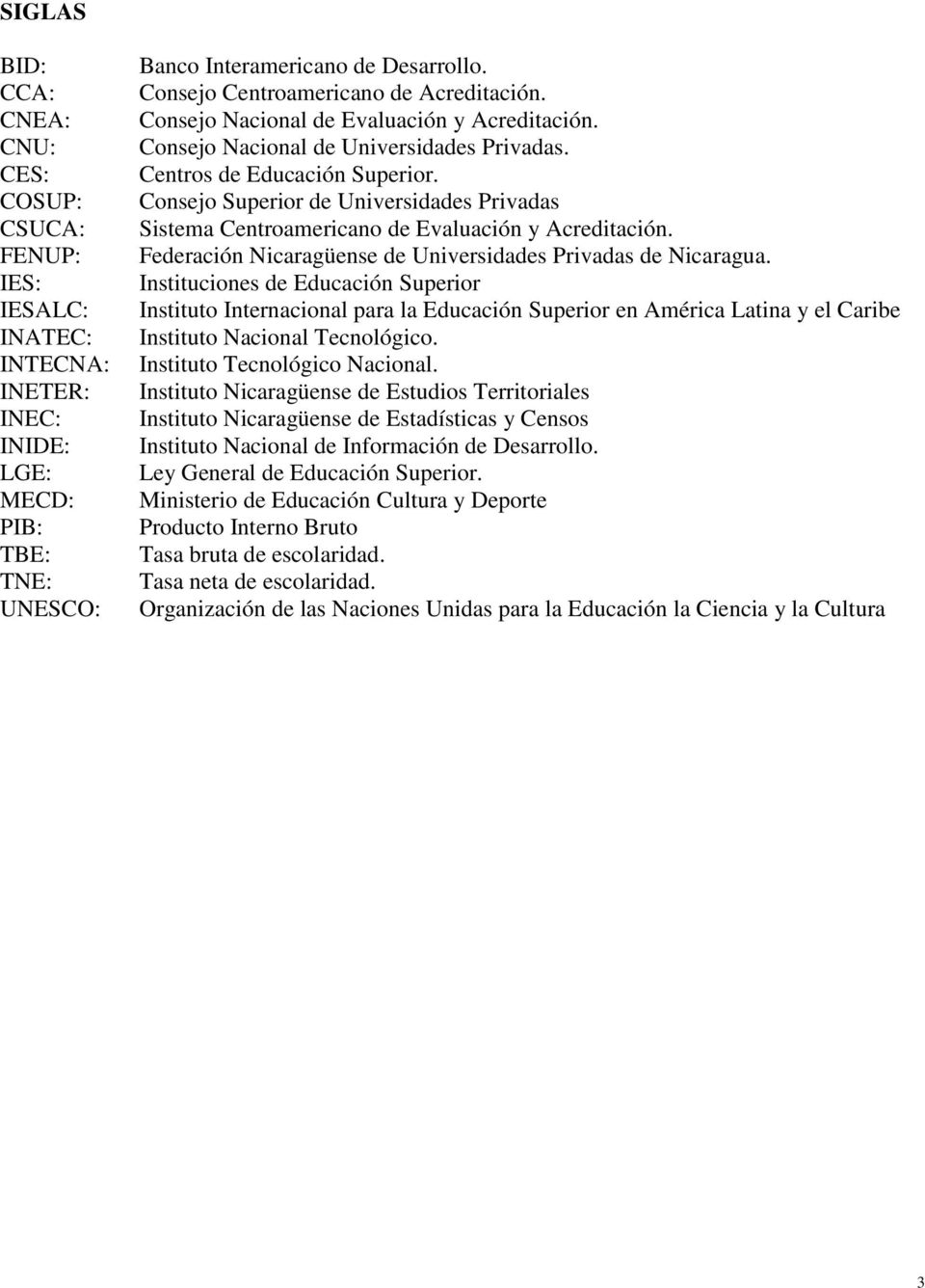 Consejo Superior de Universidades Privadas Sistema Centroamericano de Evaluación y Acreditación. Federación Nicaragüense de Universidades Privadas de Nicaragua.