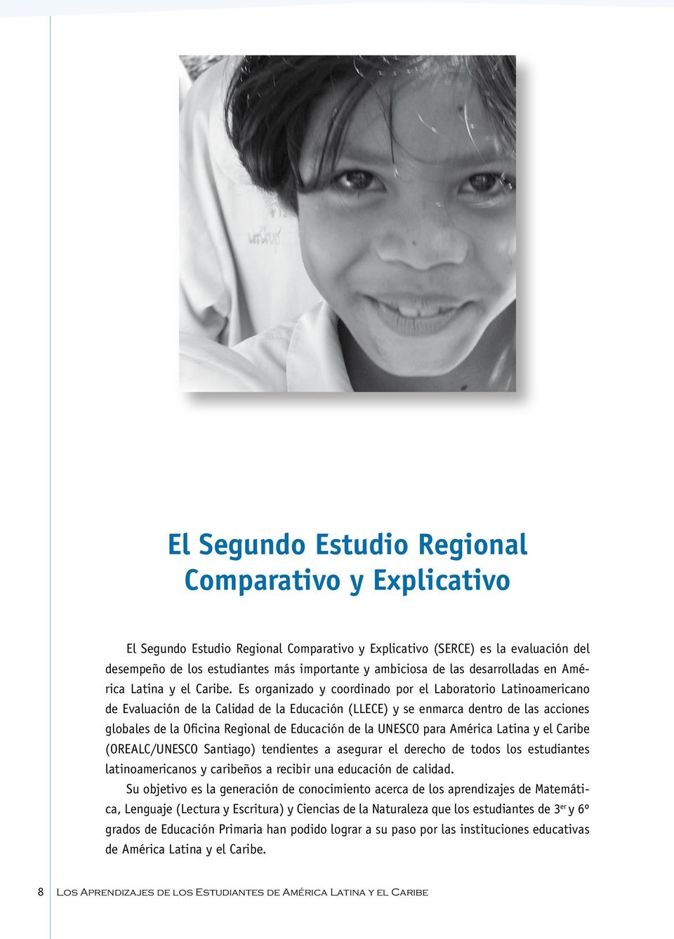 Es organizado y coordinado por el Laboratorio Latinoamericano de Evaluación de la Calidad de la Educación (LLECE) y se enmarca dentro de las acciones globales de la Oficina Regional de Educación de