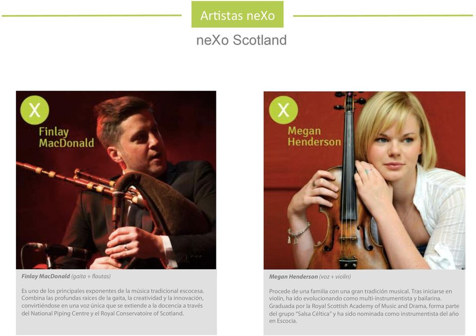 Centre y el Royal Conservatoire of Scotland. Megan Henderson (voz + violín) Procede de una familia con una gran tradición musical.