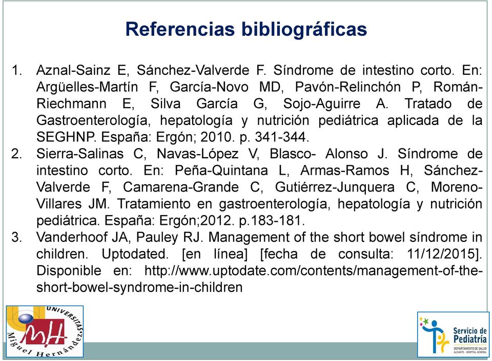 España: Ergón; 2010. p. 341-344. 2. Sierra-Salinas C, Navas-López V, Blasco- Alonso J. Síndrome de intestino corto.