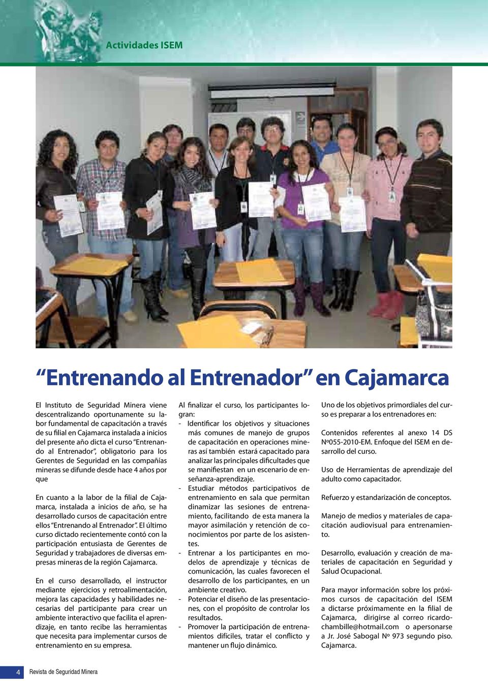 labor de la filial de Cajamarca, instalada a inicios de año, se ha desarrollado cursos de capacitación entre ellos Entrenando al Entrenador.