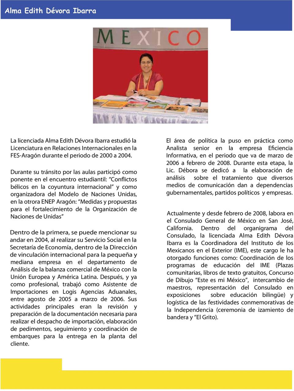 ENEP Aragón: Medidas y propuestas para el fortalecimiento de la Organización de Naciones de Unidas Dentro de la primera, se puede mencionar su andar en 2004, al realizar su Servicio Social en la