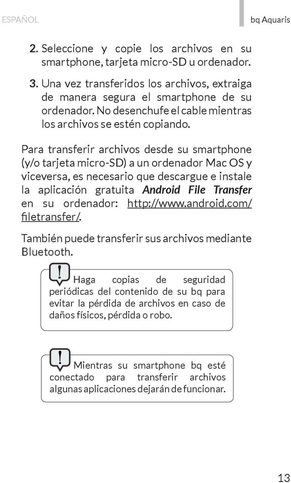 Para transferir archivos desde su smartphone (y/o tarjeta micro-sd) a un ordenador Mac OS y viceversa, es necesario que descargue e instale la aplicación gratuita Android File Transfer en su