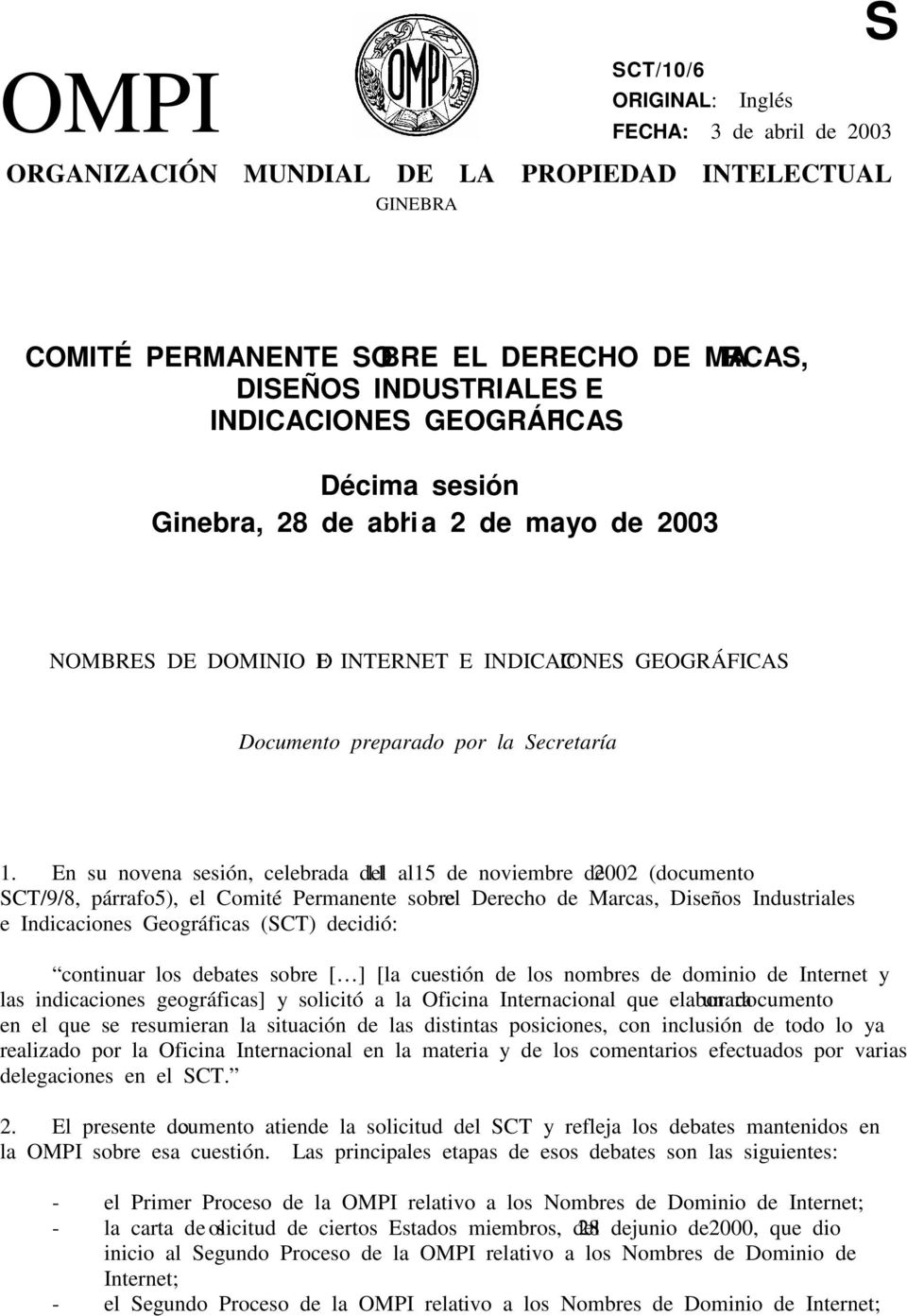 En su novena sesión, celebrada del 11 al 15 de noviembre de 2002 (documento SCT/9/8, párrafo 5), el Comité Permanente sobre el Derecho de Marcas, Diseños Industriales e Indicaciones Geográficas (SCT)